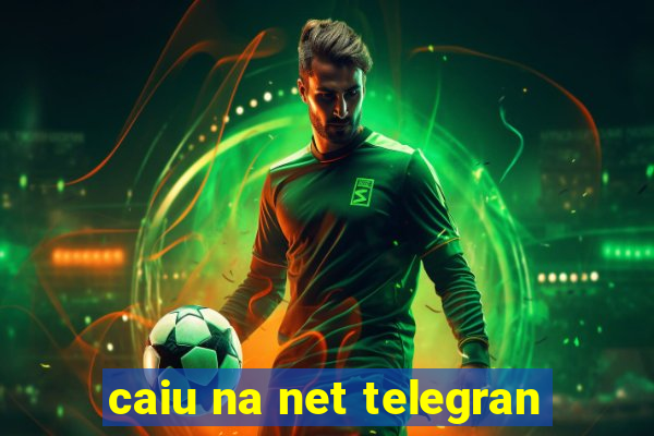 caiu na net telegran